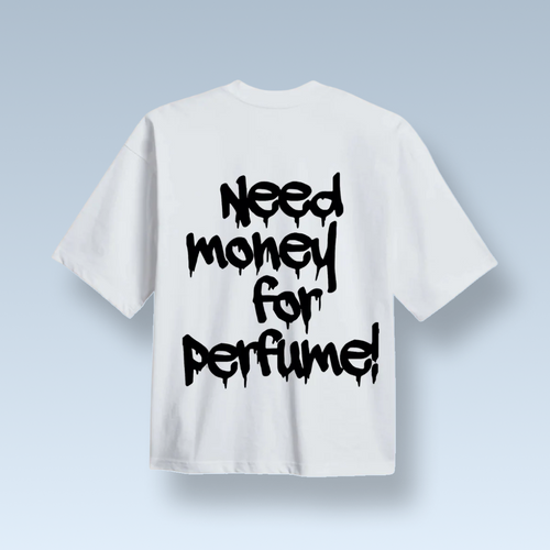"NEED MONEY FOR PERFUME!" MAJICA